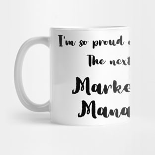 I'm So Proud of My Kid. The Next Big Marketing Manager Mug